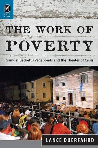 The Work of Poverty Samuel Beckett's Vagabonds and the Theater of Crisis [Paperback]