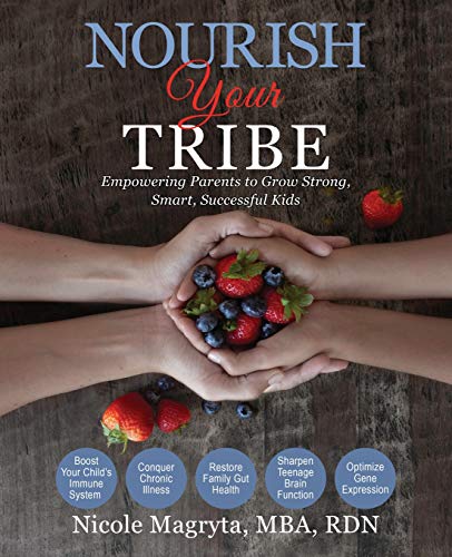 Nourish Your Tribe  Empowering Parents to Grow Strong, Smart, Successful Kids [Paperback]