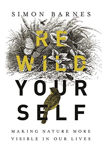 Rewild Yourself Making Nature More Visible in our Lives [Hardcover]