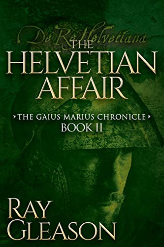 The Helvetian Affair Book II of the Gaius Marius Chronicle [Paperback]