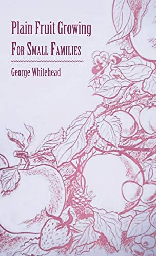 Plain Fruit Growing - for Small Families [Hardcover]