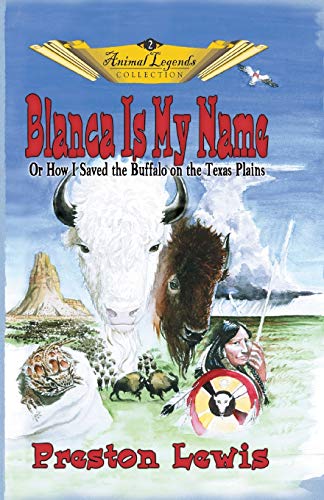 Blanca Is My Name  Or How I Saved the Buffalo on the Texas Plains [Paperback]