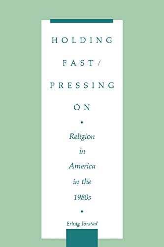 Holding Fast/Pressing On Religion in America in the 1980s [Paperback]