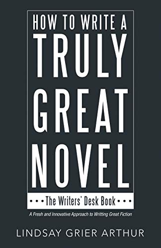 How to Write a Truly Great Novel  The Writers' Desk Book [Paperback]
