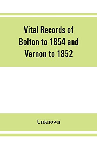 Vital Records Of Bolton To 1854 And Vernon To 1852 [Paperback]