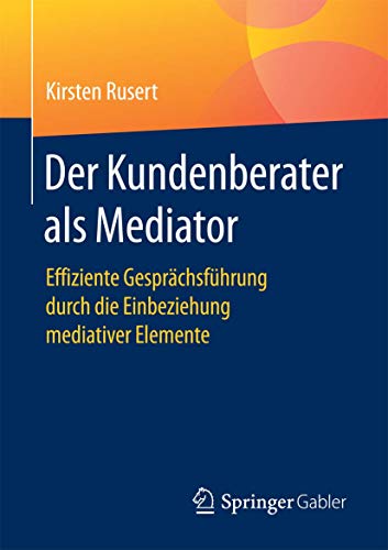 Der Kundenberater als Mediator Effiziente Gesprchsfhrung durch die Einbeziehu [Paperback]