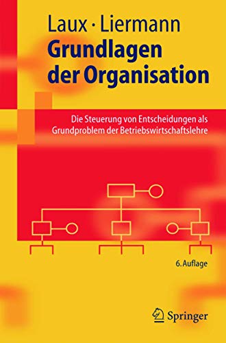 Grundlagen der Organisation Die Steuerung von Entscheidungen als Grundproblem d [Paperback]