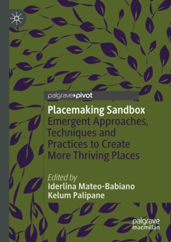 Placemaking Sandbox: Emergent Approaches, Techniques and Practices to Create Mor [Paperback]