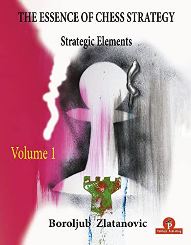 The Essence of Chess Strategy Volume 1: Strategic Elements [Paperback]