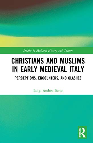 Christians and Muslims in Early Medieval Italy Perceptions, Encounters, and Cla [Hardcover]