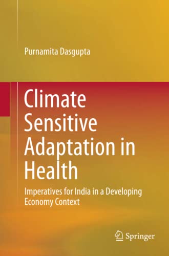 Climate Sensitive Adaptation in Health: Imperatives for India in a Developing Ec [Paperback]