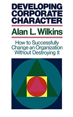Developing Corporate Character How to Successfully Change an Organization witho [Hardcover]