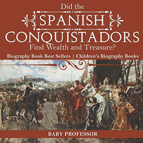 Did the Spanish Conquistadors Find Wealth and Treasure Biography Book Best Sell [Paperback]