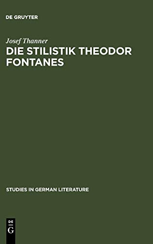 Die Stilistik Theodor Fontanes  Untersuchungen zur Erhellung des Begriffes Real [Hardcover]
