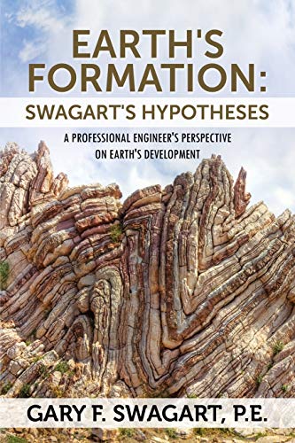 Earth's Formation Swagart's Hypotheses - A Professional Engineer's Perspective  [Paperback]