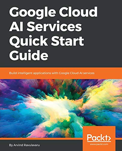 Google Cloud AI Services Quick Start Guide  Build Intelligent Applications with [Paperback]