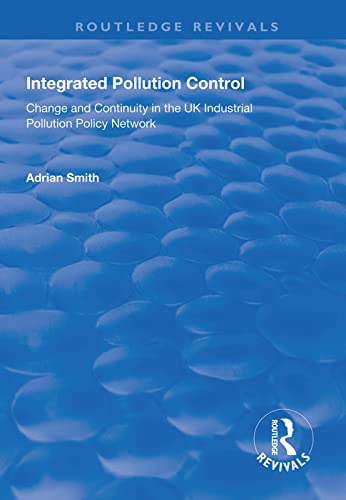 Integrated Pollution Control Change and Continuity in the UK Industrial Polluti [Paperback]
