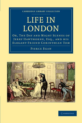 Life in London Or, The Day and Night Scenes of Jerry Hawthorne, Esq., and his E [Paperback]