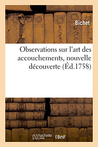Observations Sur L'Art Des Accouchements, Nouvelle Decouverte, Par Laquelle On P