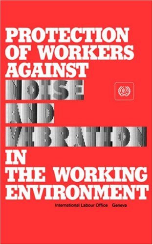 Protection of Workers Against Noise and Vibration in the Working Environment : A [Paperback]