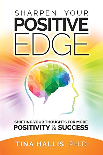 Sharpen Your Positive Edge Shifting Your Thoughts For More Positivity And Succe [Paperback]