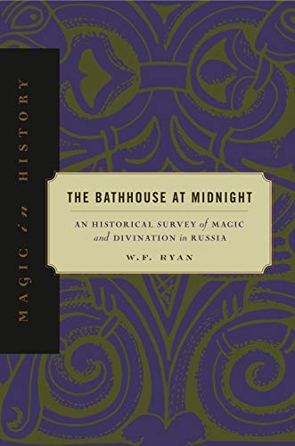The Bathhouse at Midnight An Historical Survey of Magic and Divination in Russi [Paperback]