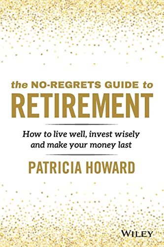 The No-Regrets Guide to Retirement How to Live Well, Invest Wisely and Make You [Paperback]