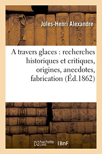 Travers Glaces  Recherches Historiques et Critiques, Origines, Anecdotes, Fabri [Paperback]