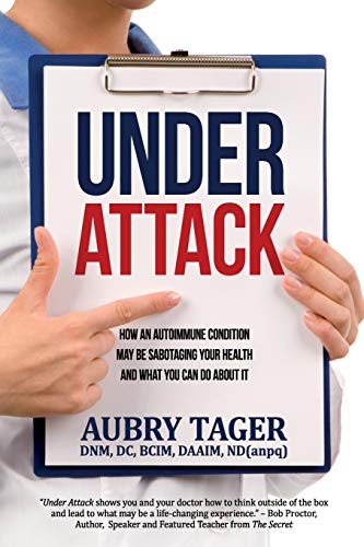 Under Attack  How an Autoimmune Condition May Be Sabotaging Your Health and Wha [Paperback]