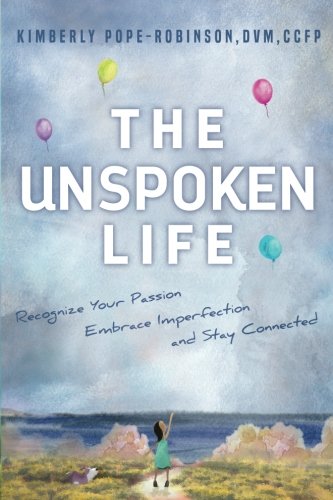Unspoken Life  Recognize Your Passion, Embrace Imperfection, and Stay Connected [Paperback]
