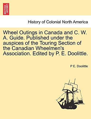 Wheel Outings in Canada and C W a Guide Published under the Auspices of the Tour [Paperback]
