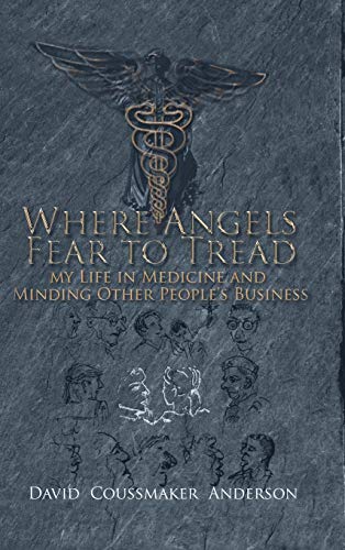 Where Angels Fear to Tread  My Life in Minding Medicine and Other People's Busi [Hardcover]