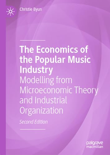 The Economics of the Popular Music Industry Modelling from Microeconomic Theory [Hardcover]