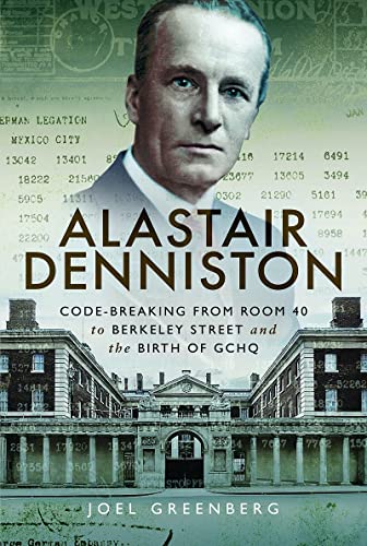 Alastair Denniston Code-breaking From Room 40 to Berkeley Street and the Birth  [Paperback]