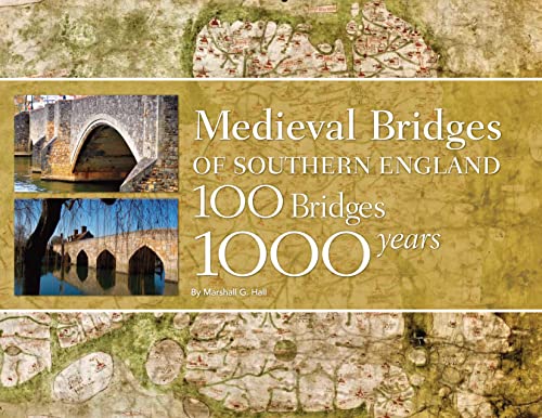 Medieval Bridges of Southern England 100 Bridges, 1000 Years [Hardcover]