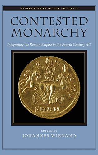 Contested Monarchy Integrating the Roman Empire in the Fourth Century AD [Hardcover]