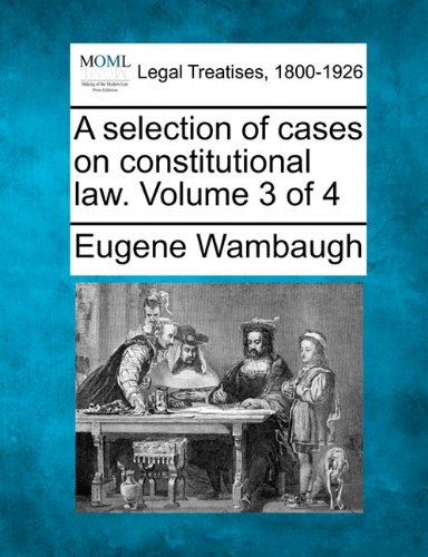 selection of cases on constitutional law. Volume 3 Of 4 [Paperback]