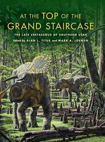 At the Top of the Grand Staircase The Late Cretaceous of Southern Utah [Hardcover]