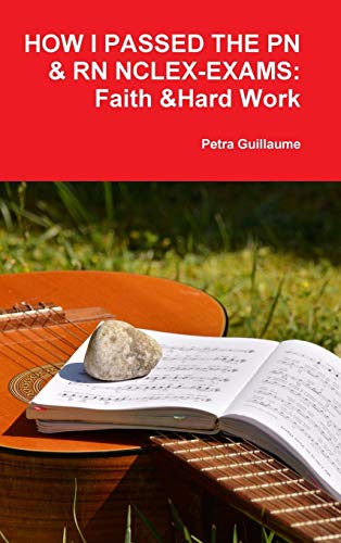 How I Passed the Pn&rn Nclex-Exams  Faith & Hard Work [Hardcover]
