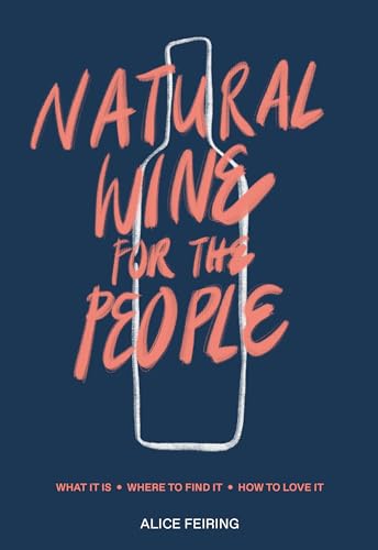 Natural Wine for the People What It Is, Where to Find It, How to Love It [Hardcover]