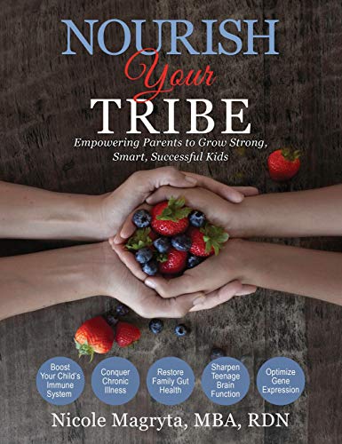 Nourish Your Tribe  Empowering Parents to Grow Strong, Smart, Successful Kids [Hardcover]