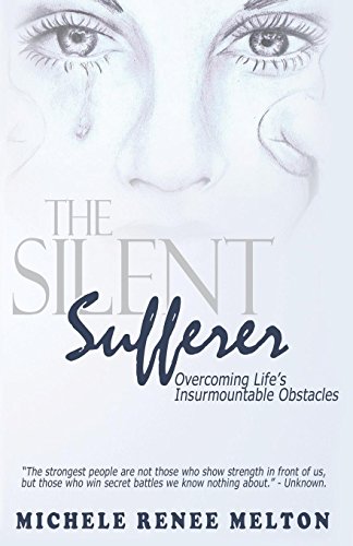 Silent Sufferer  Overcoming Life's Insurmountable Obstacles [Paperback]