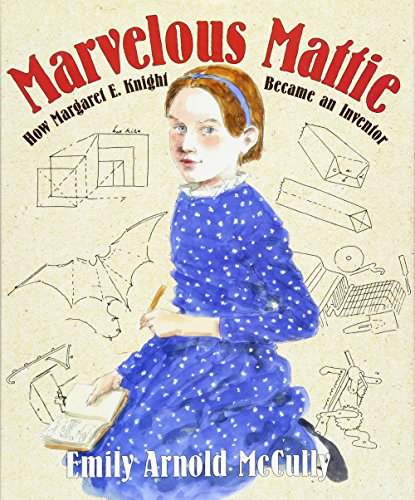 Marvelous Mattie How Margaret E. Knight Became an Inventor [Hardcover]