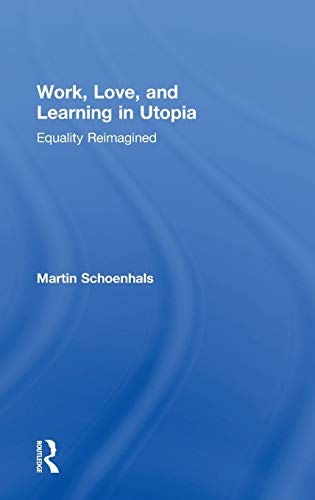 Work, Love, and Learning in Utopia Equality Reimagined [Hardcover]