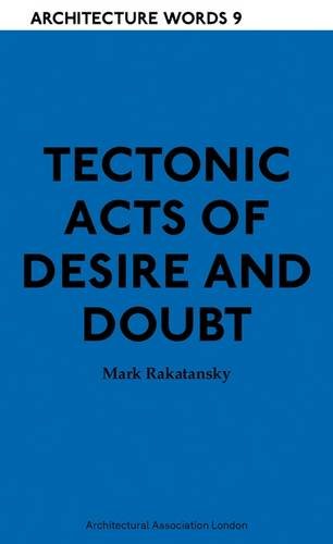 Tectonic Acts of Desire and Doubt Architectural Words 9 [Paperback]