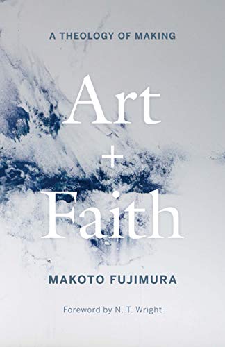 Art and Faith A Theology of Making [Hardcover]
