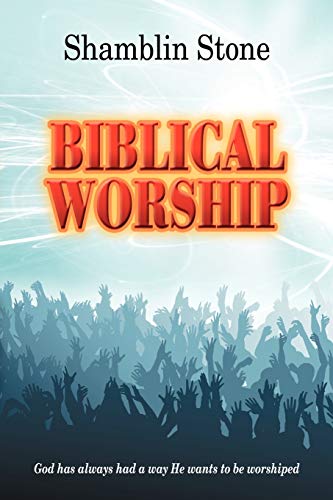 Biblical Worship God Has Always Had A Way He Wants To Be Worshiped [Paperback]