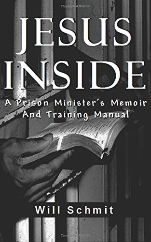 Jesus Inside A Prison Minister's Memoir And Training Manual [Paperback]