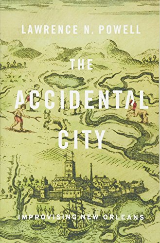 The Accidental City Improvising New Orleans [Paperback]