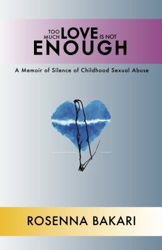 Too Much Love Is Not Enough  A Memoir of Silence of Childhood Sexual Abuse [Paperback]
